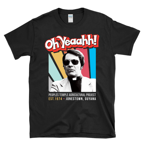 OH YEAAHH! - Jim Jones - Jonestown Guyana Peoples Temple Agricultural Project Retro style -  T-Shirt